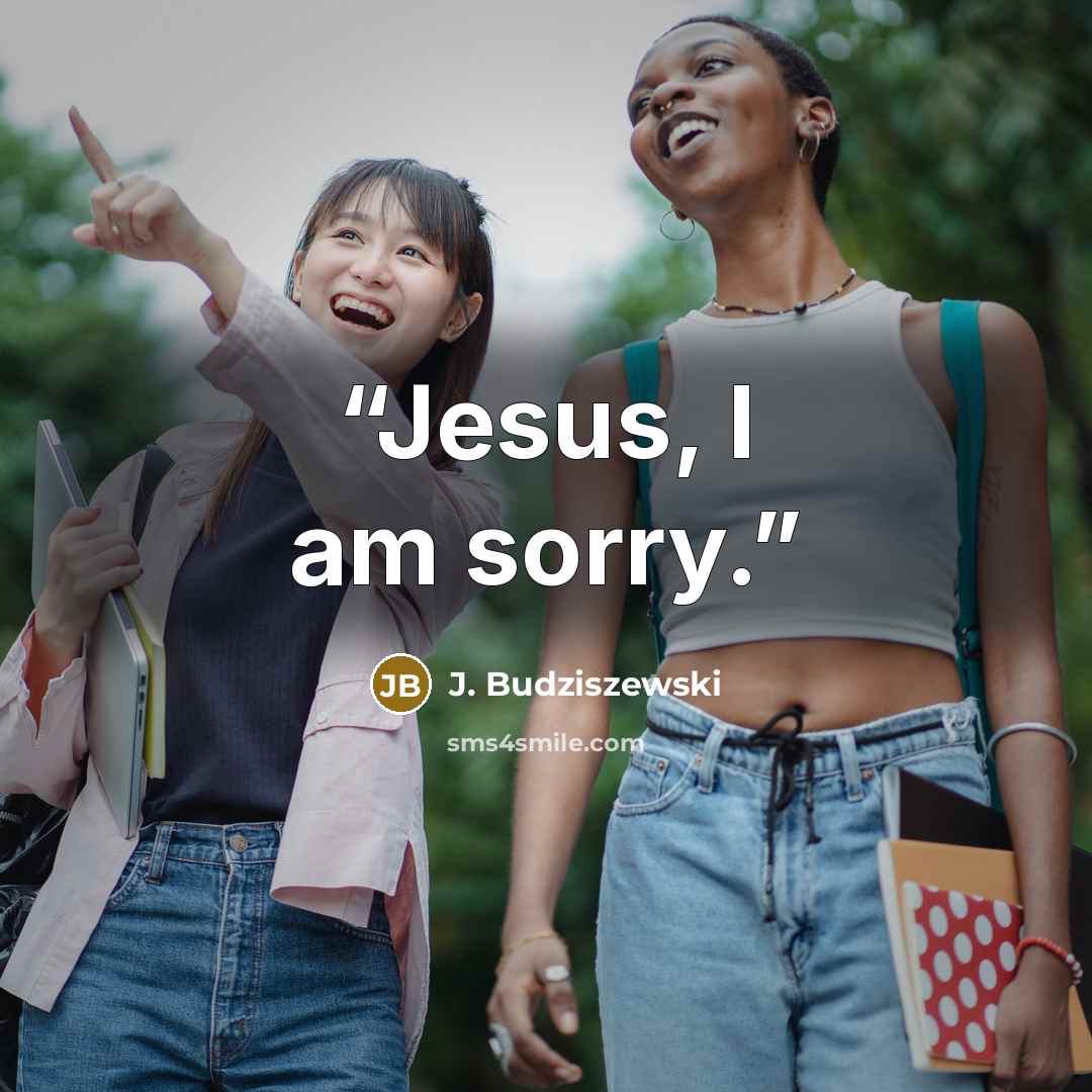 “Jesus, I am sorry.” quote by J. Budziszewski