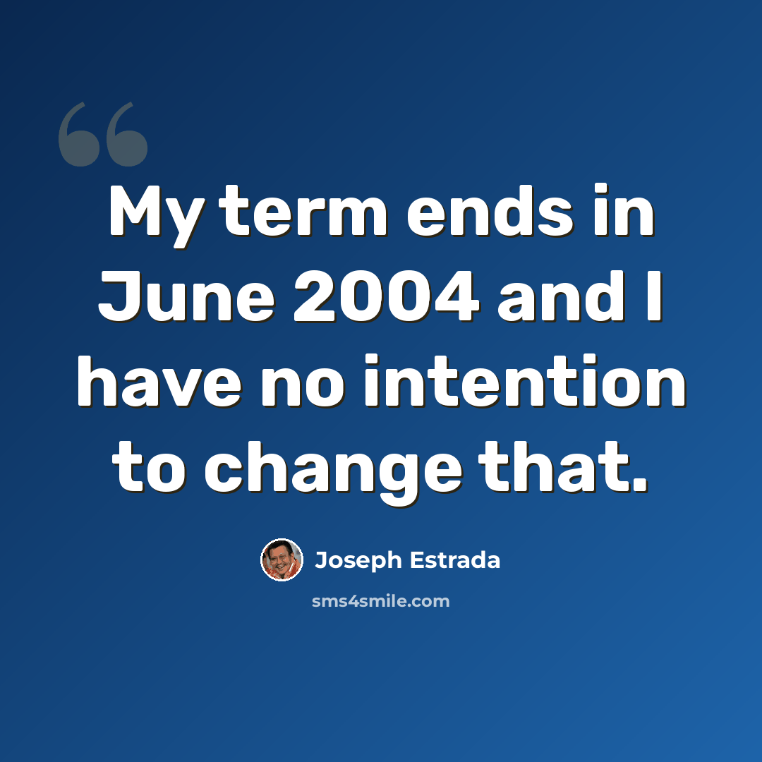 “My term ends in June 2004 and I have no intention to change that.” quote by Joseph Estrada