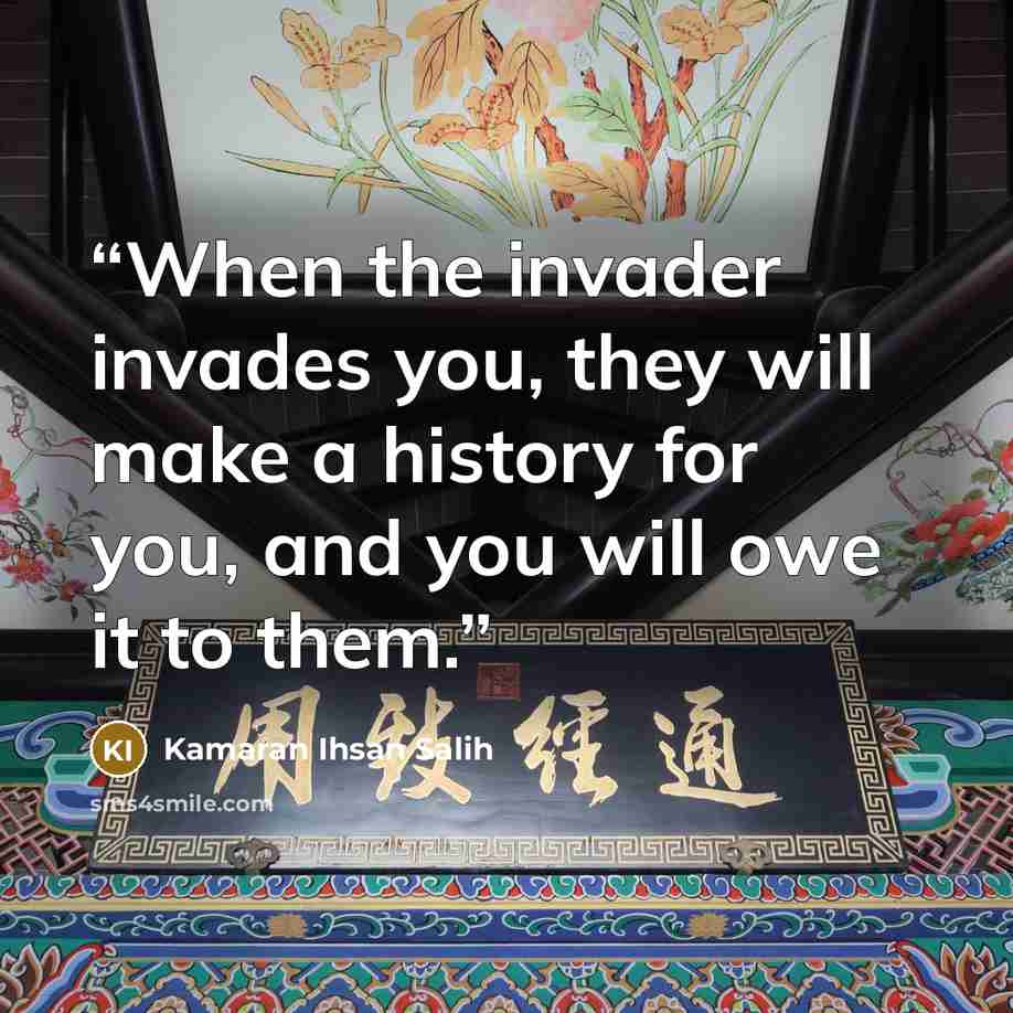 “When the invader invades you, they will make a history for you, and you will owe it to them.” quote by Kamaran Ihsan Salih