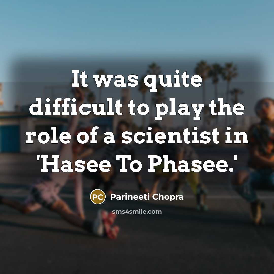 “It was quite difficult to play the role of a scientist in 'Hasee To Phasee.'” quote by Parineeti Chopra