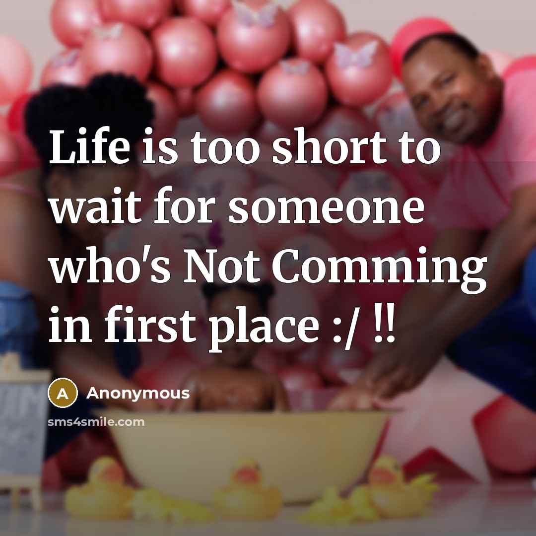 “Life is too short to wait for someone who's Not Comming in first place :/ !!” quote by Anonymous