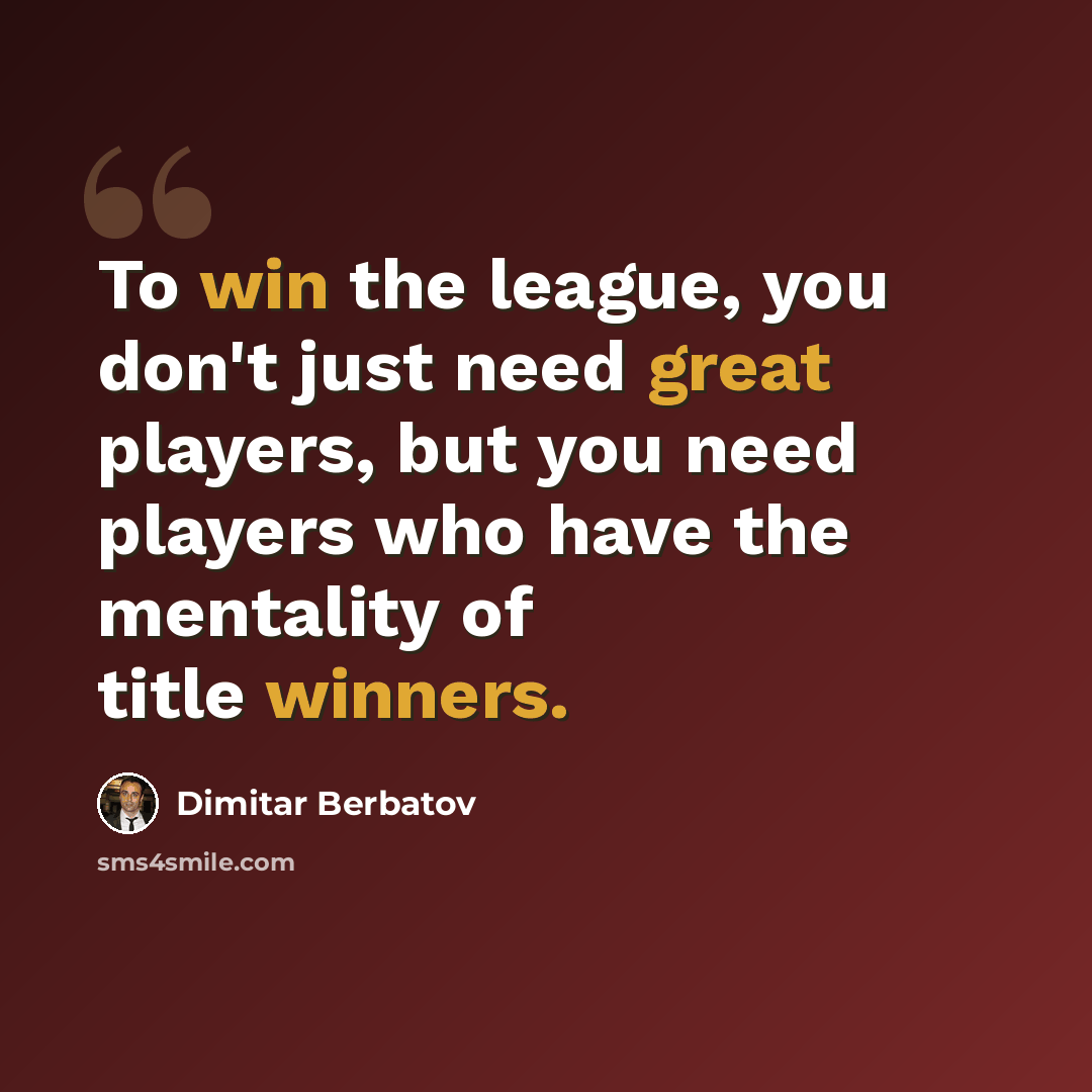 “To win the league, you don't just need great players, but you need players who have the mentality of title winners.” quote by Dimitar Berbatov