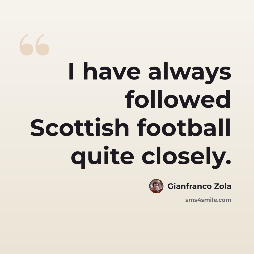 “I have always followed Scottish football quite closely.” quote by Gianfranco Zola