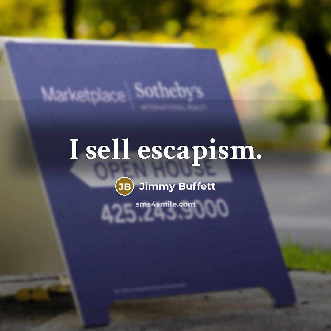 “I sell escapism.” quote by Jimmy Buffett