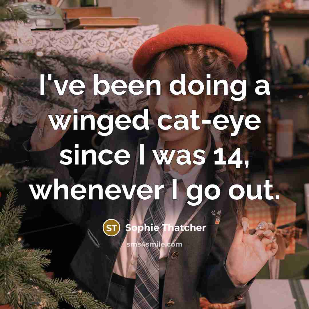 “I've been doing a winged cat-eye since I was 14, whenever I go out.” quote by Sophie Thatcher