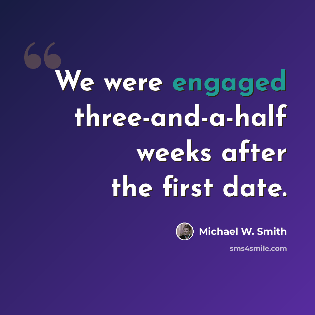 “We were engaged three-and-a-half weeks after the first date.” quote by Michael W. Smith