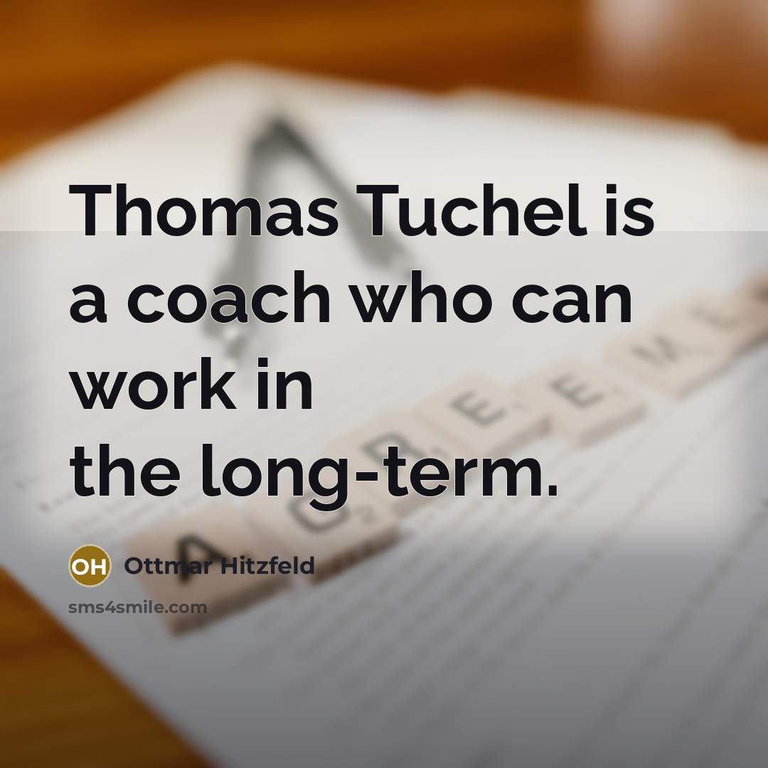 “Thomas Tuchel is a coach who can work in the long-term.” quote by Ottmar Hitzfeld