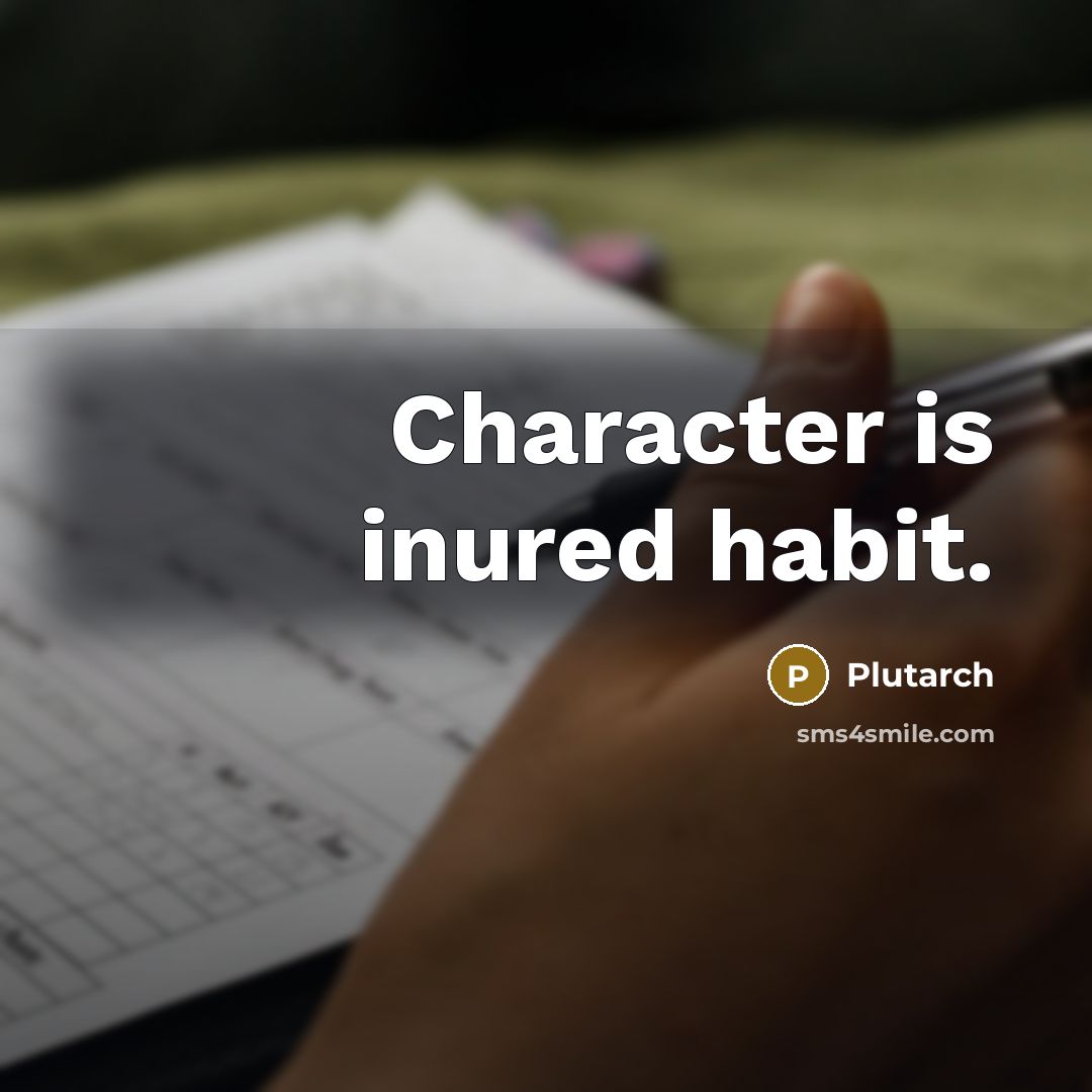 “Character is inured habit.” quote by Plutarch