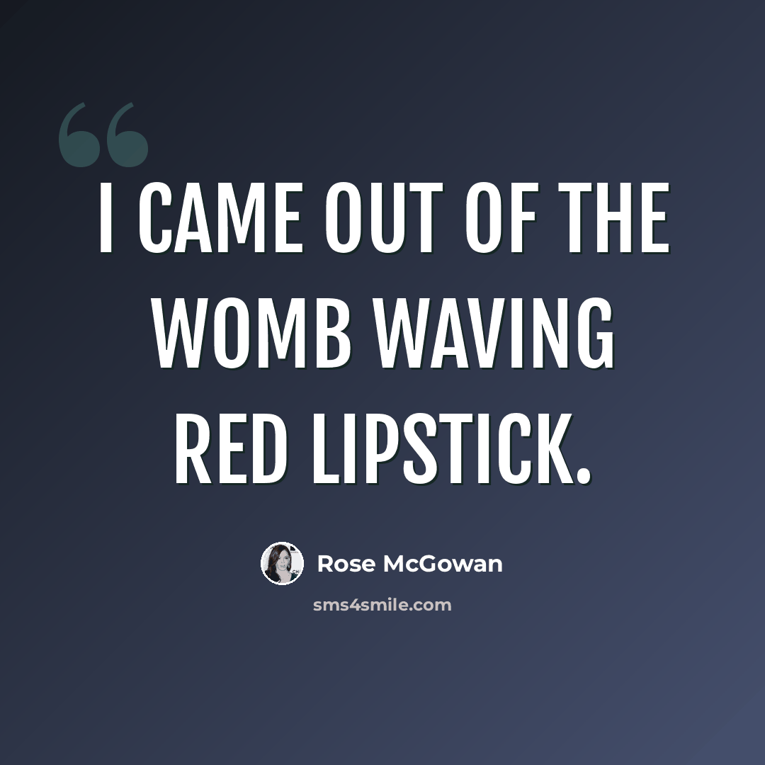 “I came out of the womb waving red lipstick.” quote by Rose McGowan