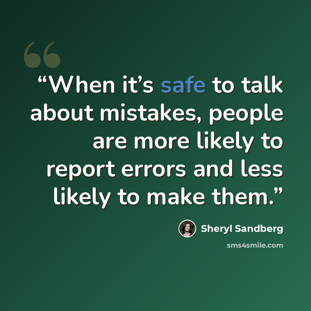 “​When it’s safe to talk about mistakes, people are more likely to report errors and less likely to make them.” quote by Sheryl Sandberg