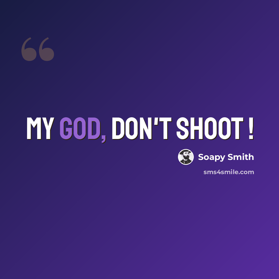 “My God, don't shoot !” quote by Soapy Smith