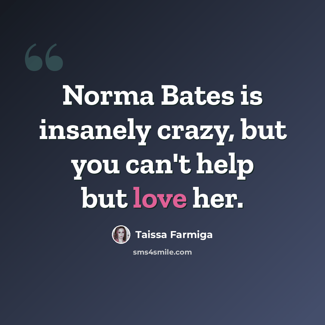 “Norma Bates is insanely crazy, but you can't help but love her.” quote by Taissa Farmiga