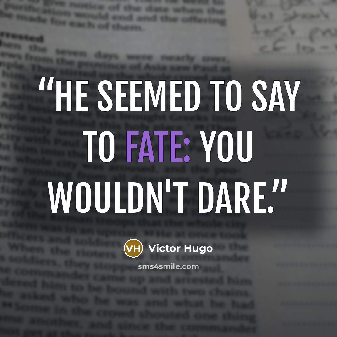 “He seemed to say to Fate: You wouldn't dare.” quote by Victor Hugo