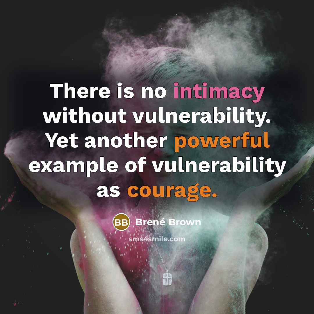 “There is no intimacy without vulnerability. Yet another powerful example of vulnerability as courage.” quote by Brené Brown