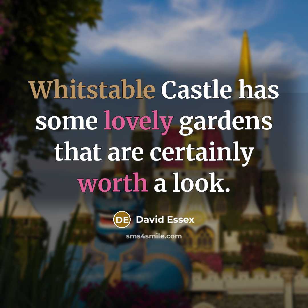 “Whitstable Castle has some lovely gardens that are certainly worth a look.” quote by David Essex