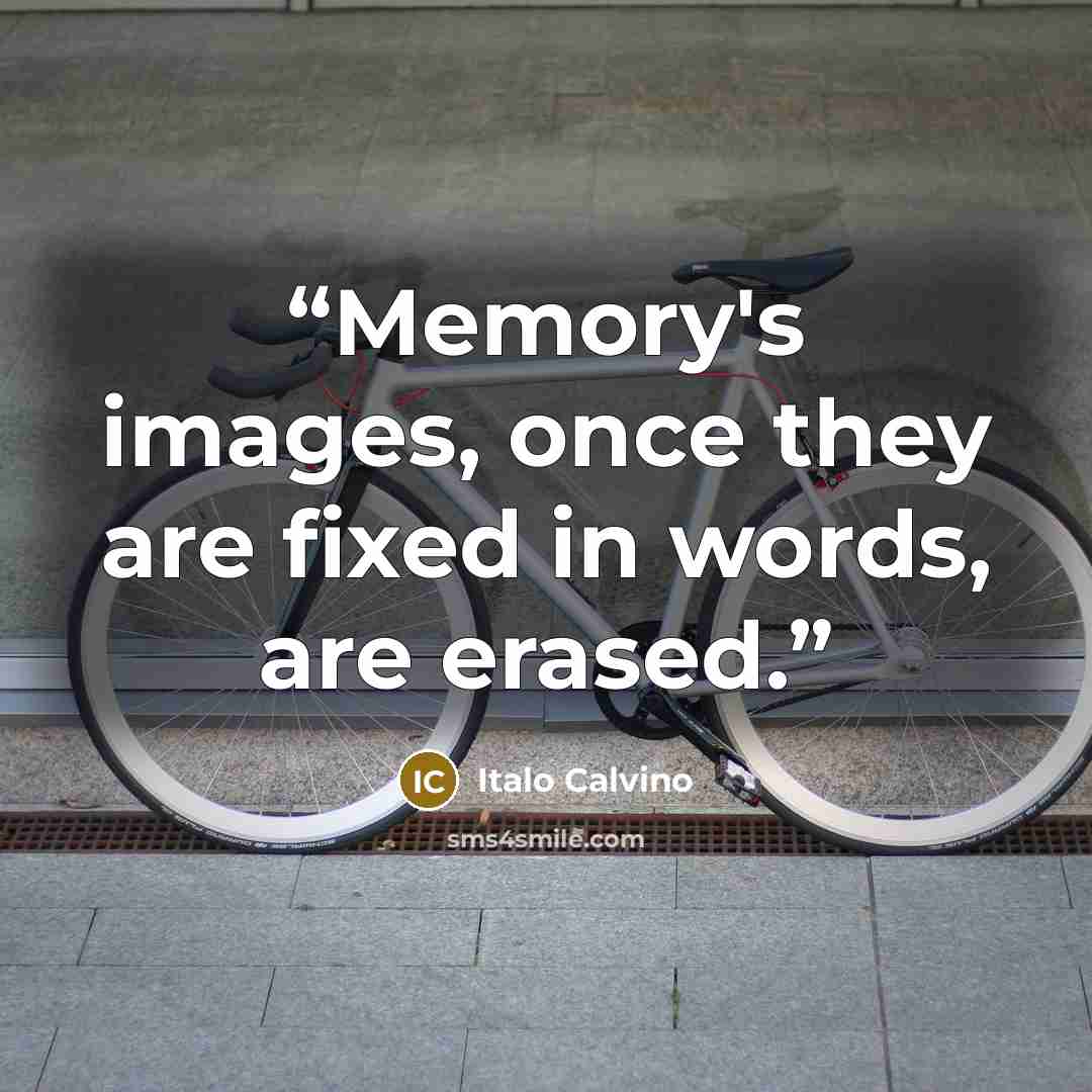 “Memory's images, once they are fixed in words, are erased.” quote by Italo Calvino
