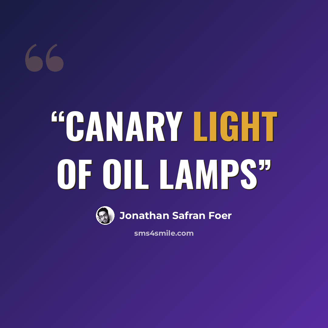 “Canary light of oil lamps” quote by Jonathan Safran Foer