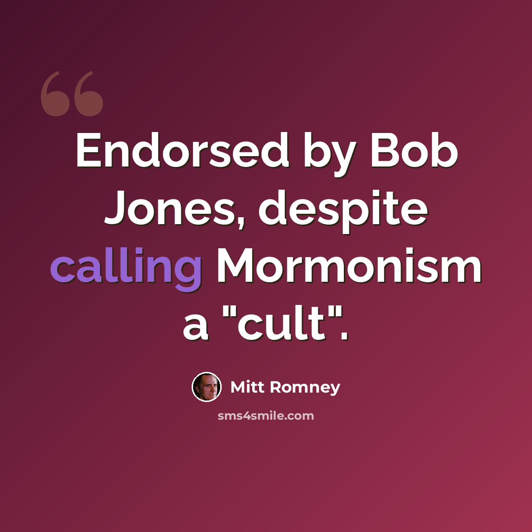 “Endorsed by Bob Jones, despite calling Mormonism a "cult".” quote by Mitt Romney