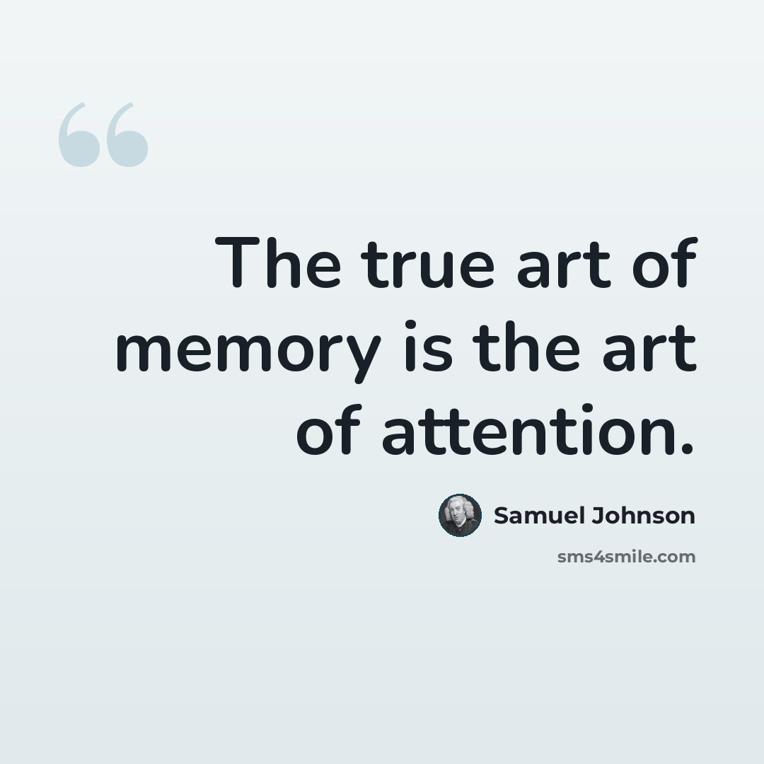 “The true art of memory is the art of attention.” quote by Samuel Johnson