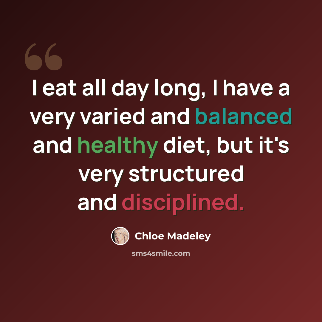 “I eat all day long, I have a very varied and balanced and healthy diet, but it's very structured and disciplined.” quote by Chloe Madeley