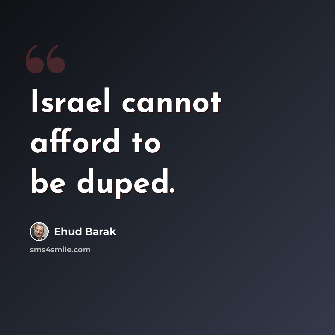“Israel cannot afford to be duped.” quote by Ehud Barak