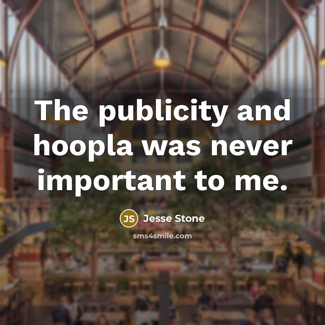 “The publicity and hoopla was never important to me.” quote by Jesse Stone