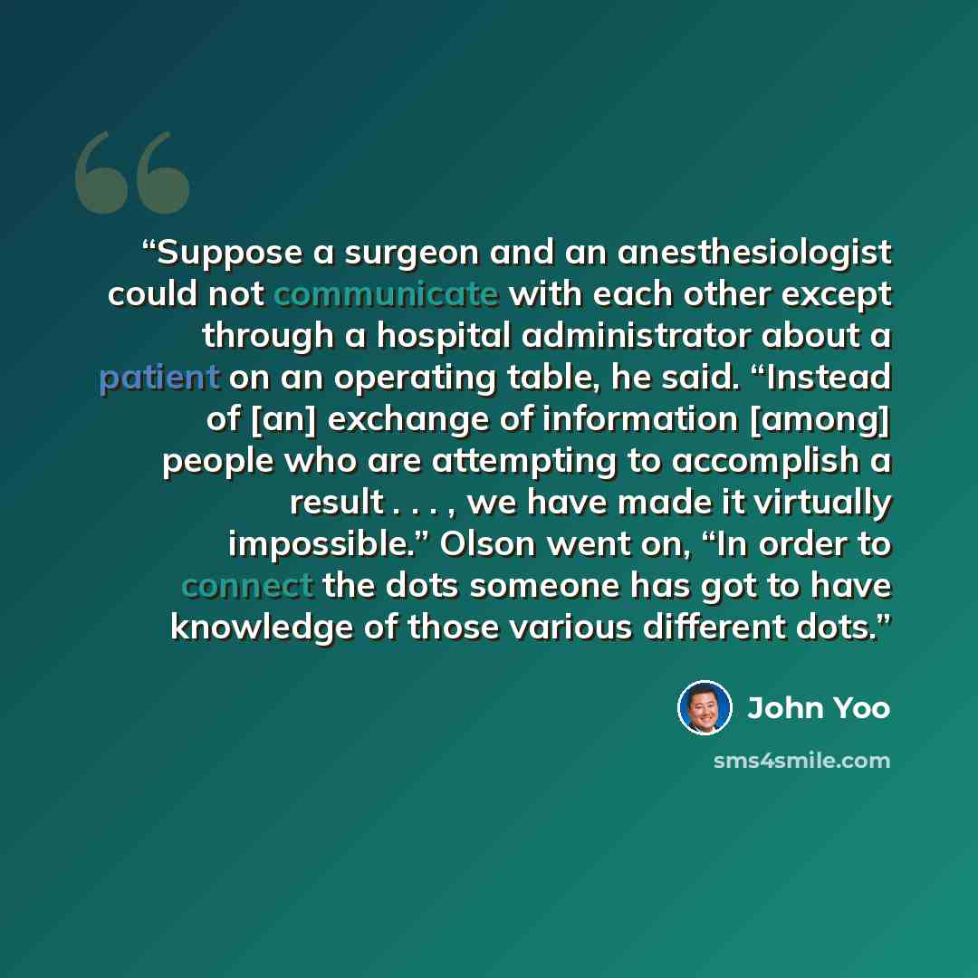 “Suppose a surgeon and an anesthesiologist could not communicate with each other except through a hospital administrator about a patient on an operating table, he said. “Instead of [an] exchange of information [among] people who are attempting to accomplish a result . . . , we have made it…” quote by John Yoo