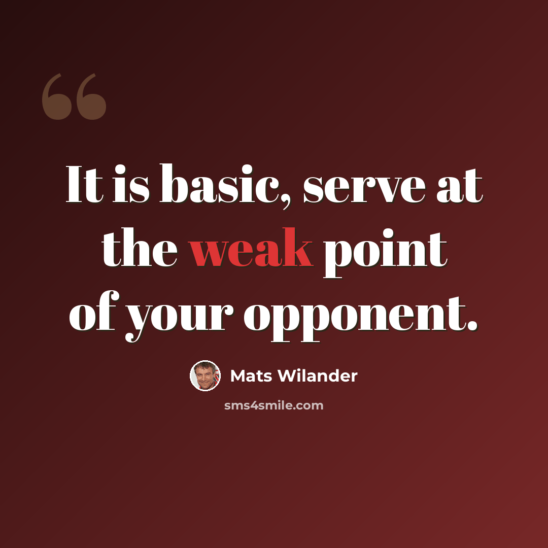 “It is basic, serve at the weak point of your opponent.” quote by Mats Wilander