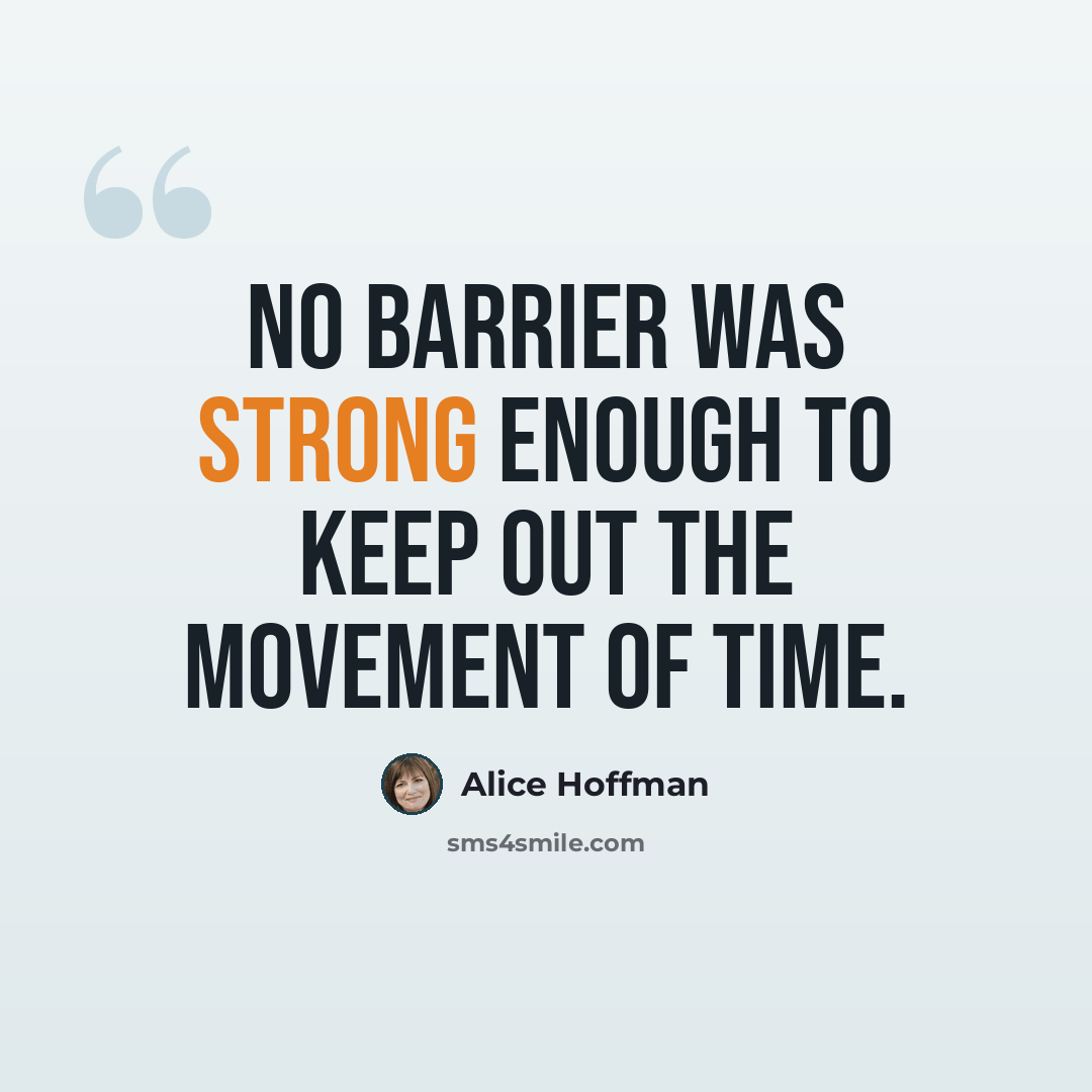 “No barrier was strong enough to keep out the movement of time.” quote by Alice Hoffman