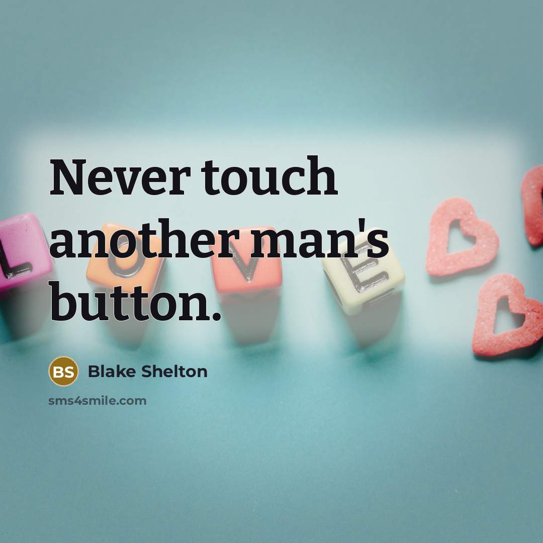 “Never touch another man's button.” quote by Blake Shelton