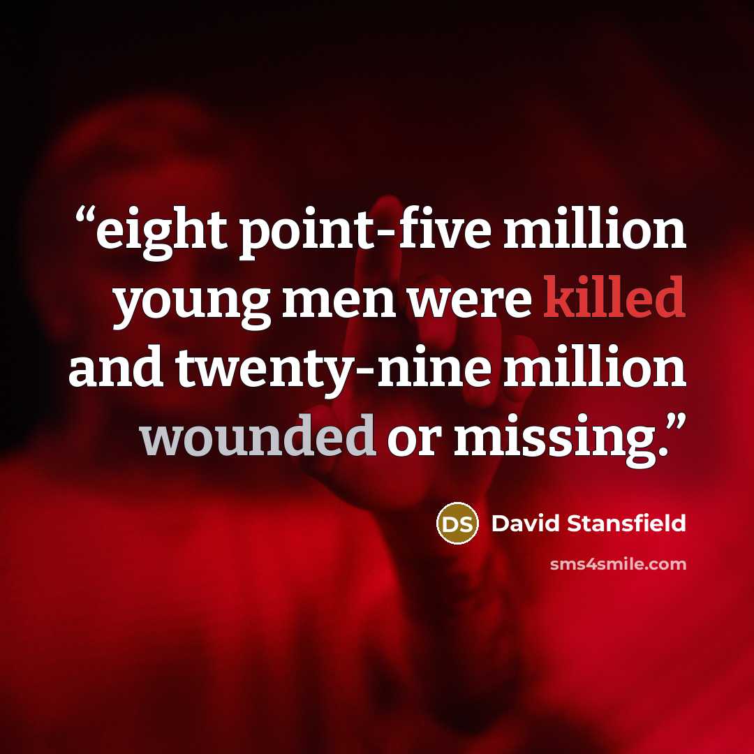 “eight point-five million young men were killed and twenty-nine million wounded or missing.” quote by David Stansfield