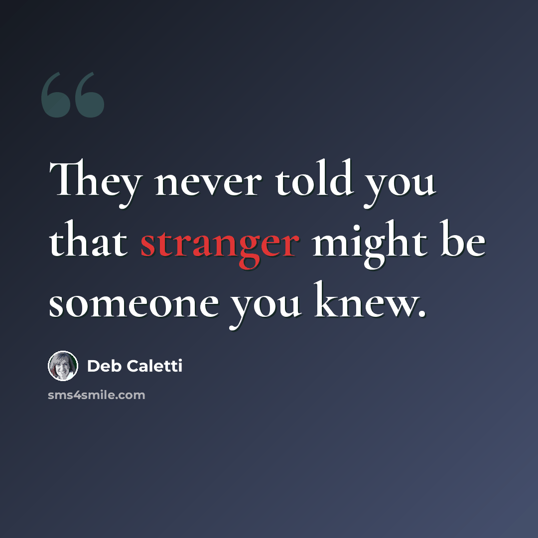 “They never told you that stranger might be someone you knew.” quote by Deb Caletti