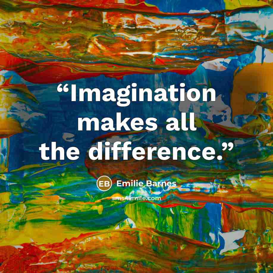 “Imagination makes all the difference.” quote by Emilie Barnes