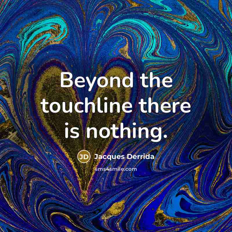 “Beyond the touchline there is nothing.” quote by Jacques Derrida