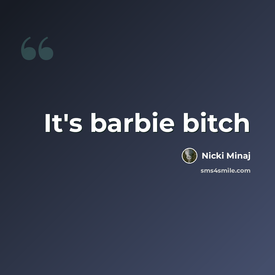 “It's barbie bitch” quote by Nicki Minaj