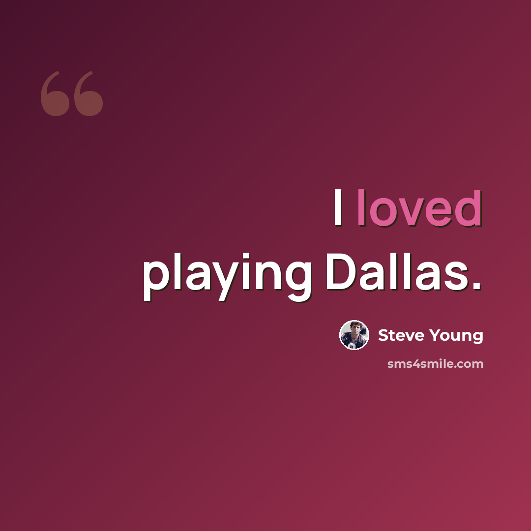 “I loved playing Dallas.” quote by Steve Young