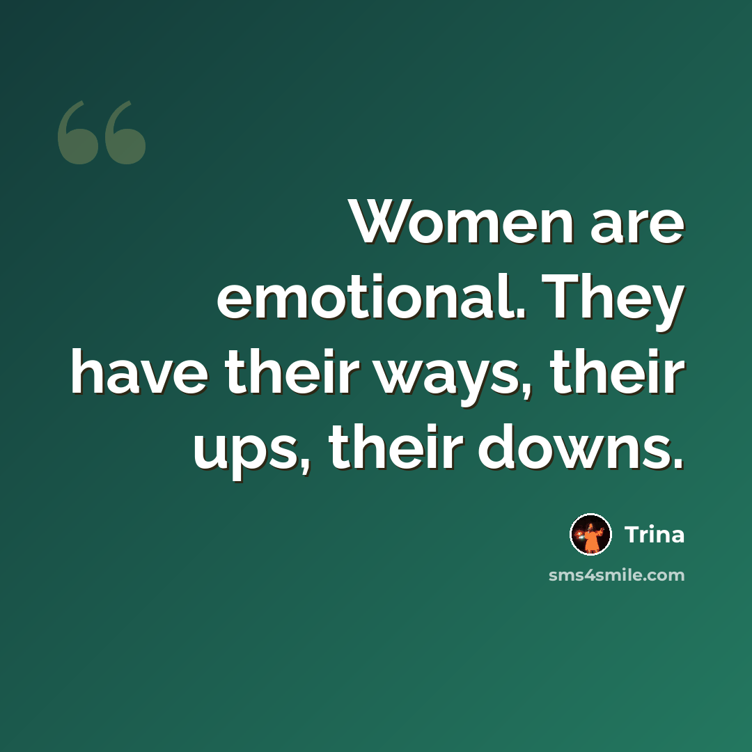 “Women are emotional. They have their ways, their ups, their downs.” quote by Trina