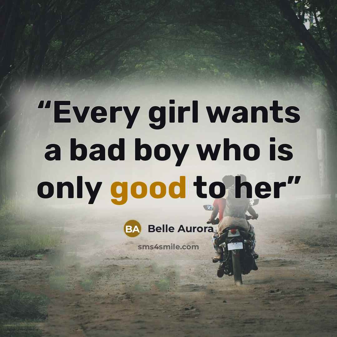 “Every girl wants a bad boy who is only good to her” quote by Belle Aurora