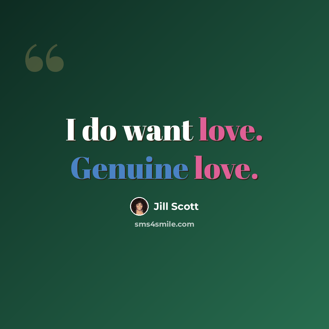 “I do want love. Genuine love.” quote by Jill Scott