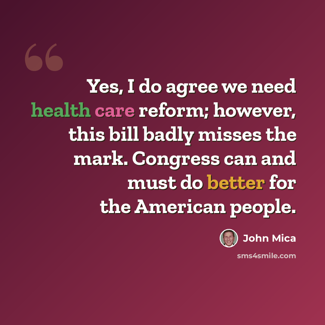 “Yes, I do agree we need health care reform; however, this bill badly misses the mark. Congress can and must do better for the American people.” quote by John Mica