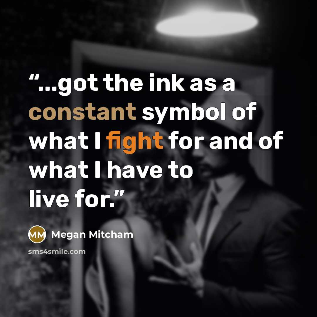 “...got the ink as a constant symbol of what I fight for and of what I have to live for.” quote by Megan Mitcham