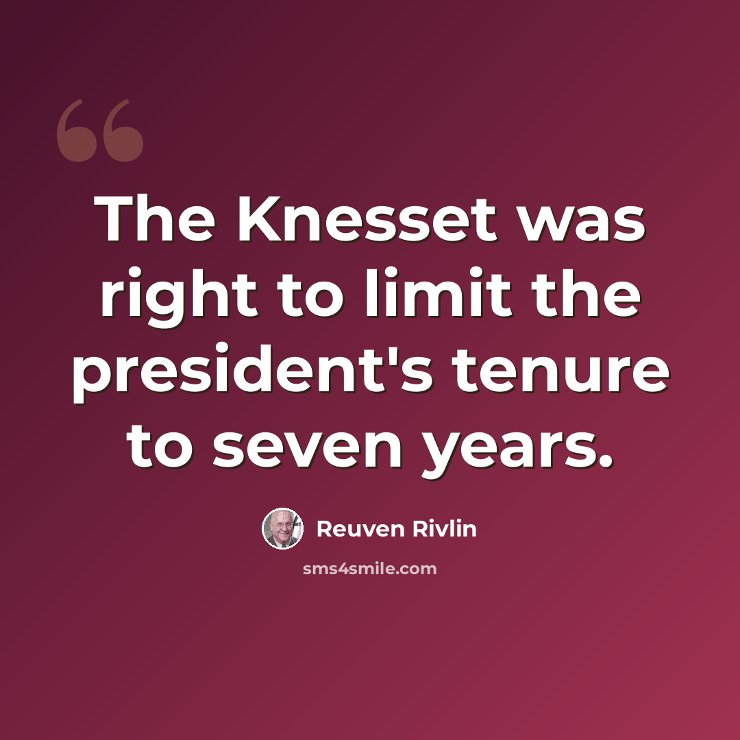 “The Knesset was right to limit the president's tenure to seven years.” quote by Reuven Rivlin