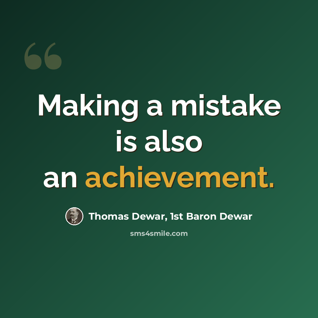 “Making a mistake is also an achievement.” quote by Thomas Dewar, 1st Baron Dewar