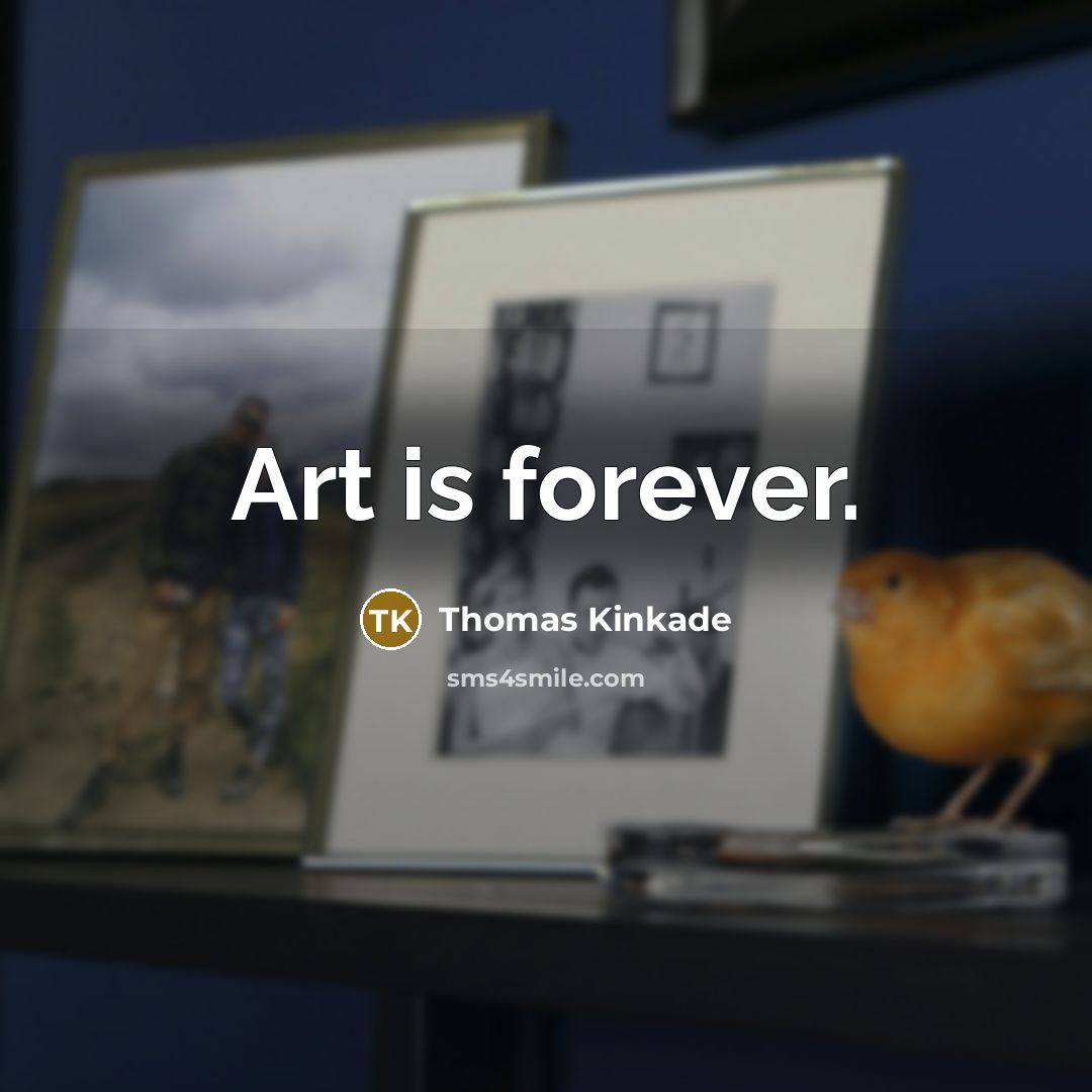 “Art is forever.” quote by Thomas Kinkade