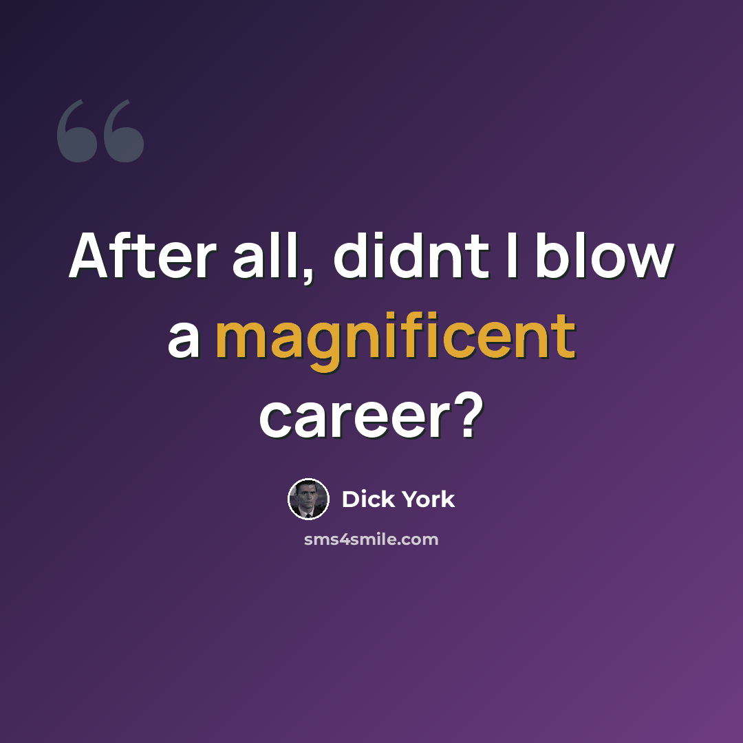“After all, didnt I blow a magnificent career?” quote by Dick York