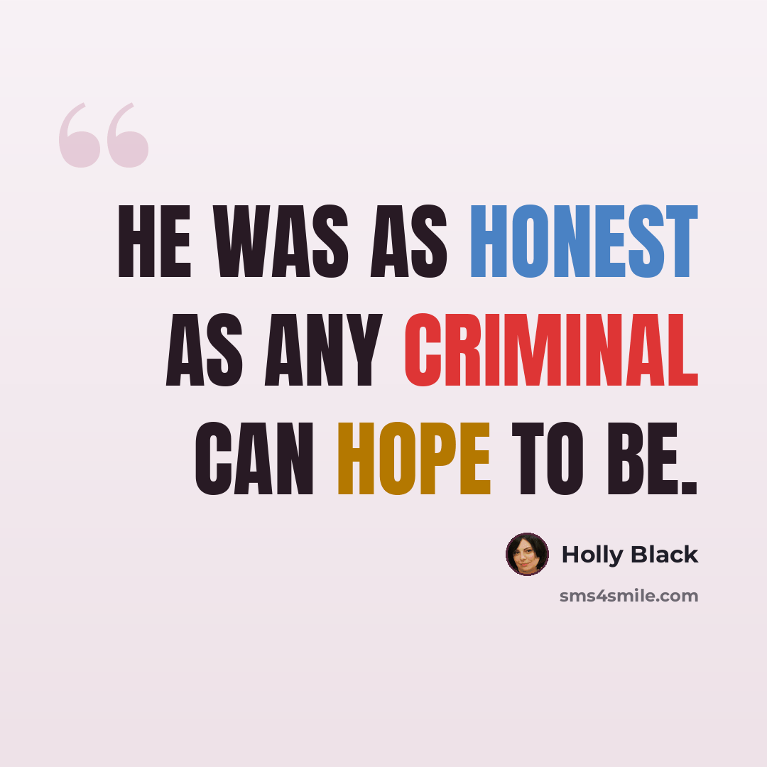 “He was as honest as any criminal can hope to be.” quote by Holly Black