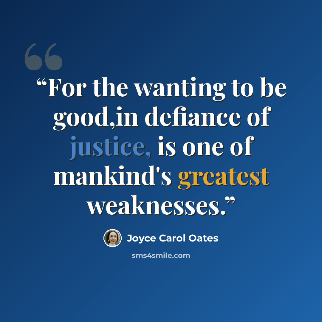 “For the wanting to be good,in defiance of justice, is one of mankind's greatest weaknesses.” quote by Joyce Carol Oates