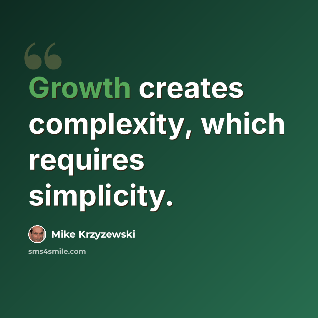 “Growth creates complexity, which requires simplicity.” quote by Mike Krzyzewski