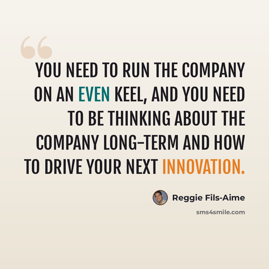 “You need to run the company on an even keel, and you need to be thinking about the company long-term and how to drive your next innovation.” quote by Reggie Fils-Aime