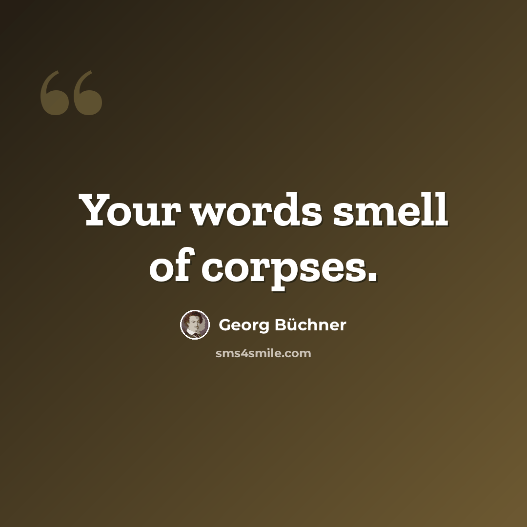 “Your words smell of corpses.” quote by Georg Buchner